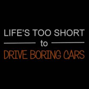 
Life Is Too Short To Drive Boring Cars T Shirt