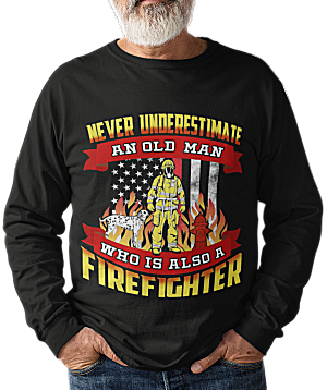 
Underestimate an Old Man Who Is Also A Firefighter T Shirt