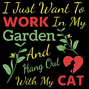 
I Just Want To Work In My Garden And Hang Out With My Cat T Shirt