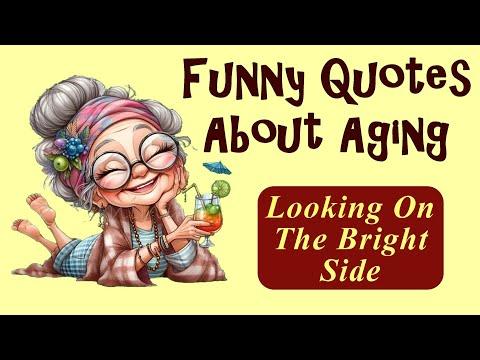 Fuuny Quotes About Aging And Looking On The Bright Side #Video