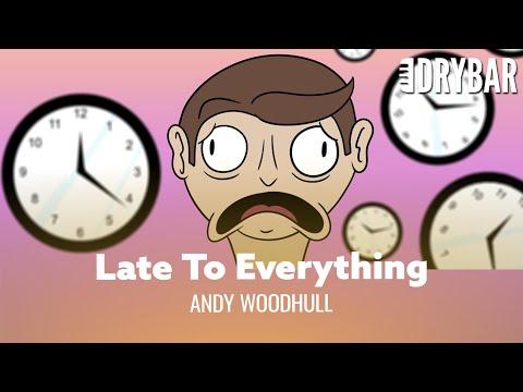 When You're Late To Everything. Andy Woodhull #Video