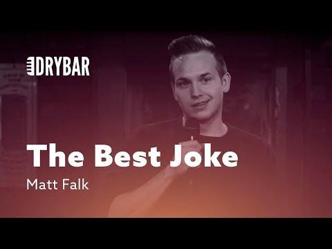 The Best Joke In The Entire World. Matt Falk
