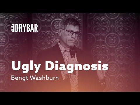 When you're Diagnosed With Something Ugly. Comedian Bengt Washburn