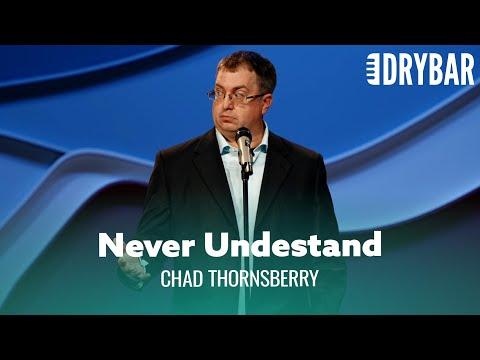 The Truth Is Men Will Never Understand Women. Chad Thornsberry #Video