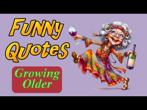 Funny Quotes About Growing Older And Enjoying It #Video