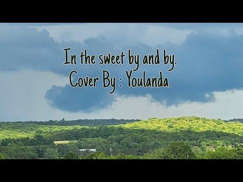 In the sweet by and by. Cover By: Youlanda #Video