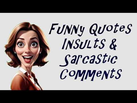 Funny Quotes Insults And Sarcastic Comments From The Heart #Video