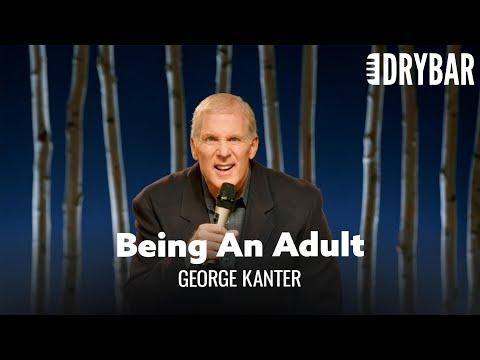Nothing About Being An Adult Is Fun. George Kanter #Video