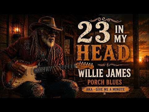 23 in My Head | Give Me a Minute | Willie James Porch Blues #Video