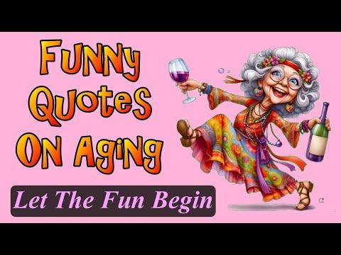 Funny Quotes On Aging Let The Fun Begin #Video