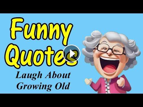 Funny Quotes To Laugh About Growing Old #Video