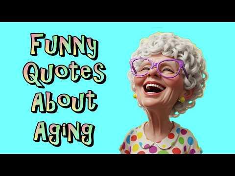 Funny Quotes About Aging How Am I To Know #Video