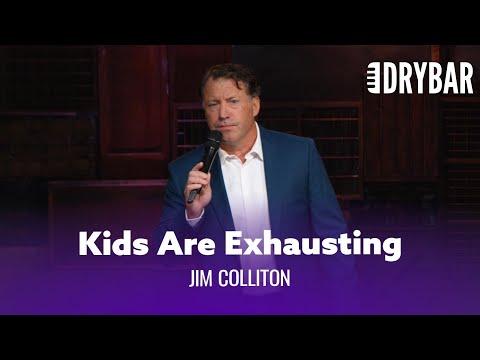 Raising Kids Is Exhausting. Jim Colliton #Video