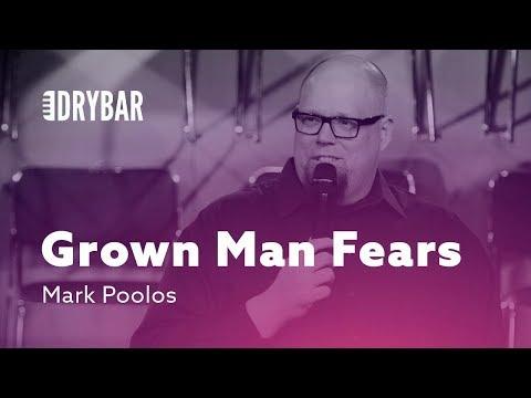 What Grown Men Are Really Afraid Of. Mark Poolos
