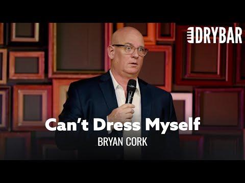 Don't Marry A Woman If You Want To Dress Yourself. Bryan Cork #Video